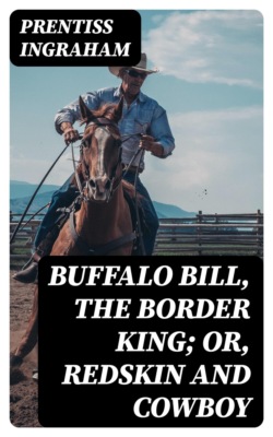 Buffalo Bill, the Border King; Or, Redskin and Cowboy
