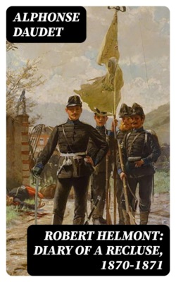 Robert Helmont: Diary of a Recluse, 1870-1871