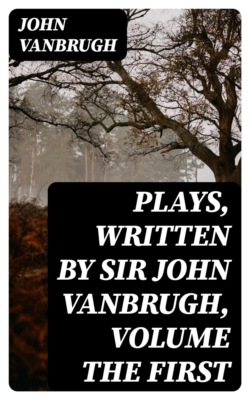 Plays, written by Sir John Vanbrugh, volume the first