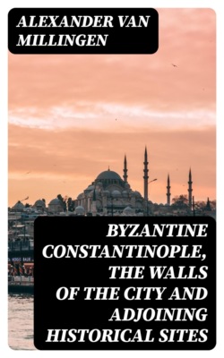Byzantine Constantinople, the walls of the city and adjoining historical sites