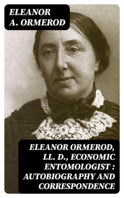Eleanor Ormerod, LL. D., Economic Entomologist : Autobiography and Correspondence