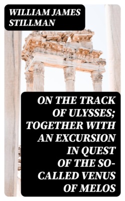 On the track of Ulysses; Together with an excursion in quest of the so-called Venus of Melos