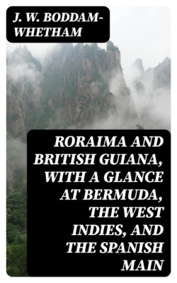 Roraima and British Guiana, With a Glance at Bermuda, the West Indies, and the Spanish Main
