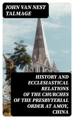 History and Ecclesiastical Relations of the Churches of the Presbyterial Order at Amoy, China