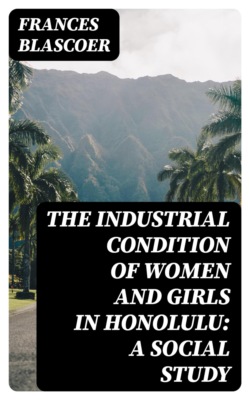 The Industrial Condition of Women and Girls in Honolulu: A Social Study