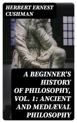 A Beginner's History of Philosophy, Vol. 1: Ancient and Mediæval Philosophy
