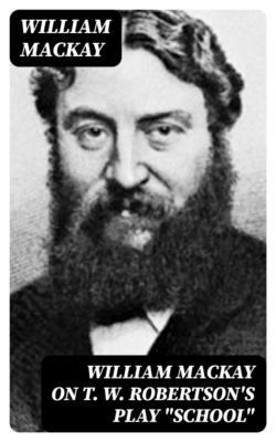 William Mackay on T. W. Robertson's Play "School"