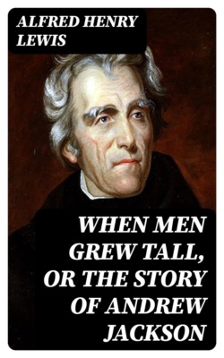 When Men Grew Tall, or The Story of Andrew Jackson