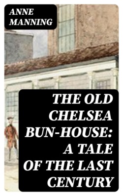 The Old Chelsea Bun-House: A Tale of the Last Century