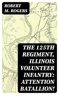 The 125th Regiment, Illinois Volunteer Infantry: Attention Batallion!