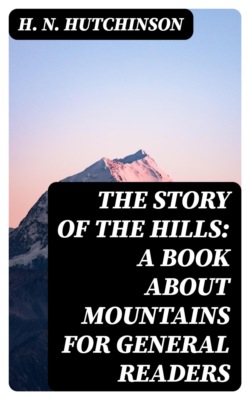 The Story of the Hills: A Book About Mountains for General Readers