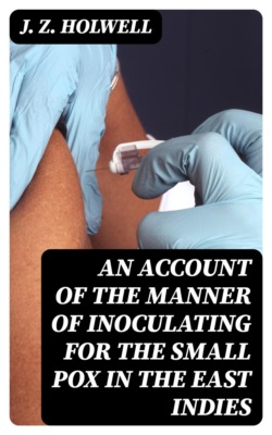 An account of the manner of inoculating for the small pox in the East Indies