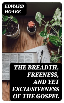 The Breadth, Freeness, and Yet Exclusiveness of the Gospel
