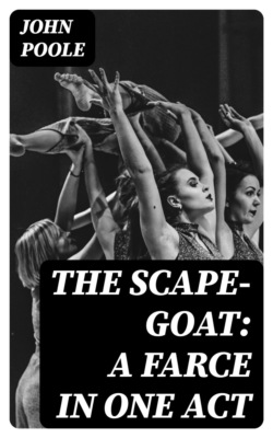 The Scape-Goat: A Farce in One Act