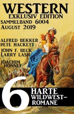 Western Sammelband 6004 - 6 harte Wildwestromane August 2019