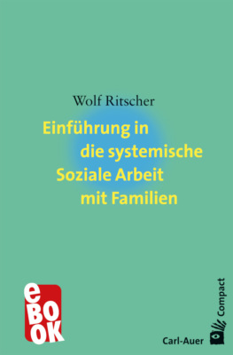 Einführung in die systemische Soziale Arbeit mit Familien