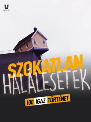 100 IGAZ TÖRTENET SZOKATLAN HALALESETEKROL