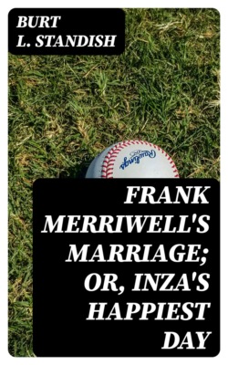 Frank Merriwell's Marriage; Or, Inza's Happiest Day