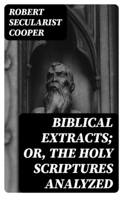 Biblical Extracts; Or, The Holy Scriptures Analyzed