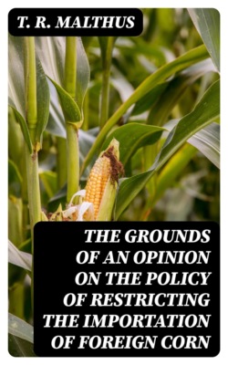 The Grounds of an Opinion on the Policy of Restricting the Importation of Foreign Corn