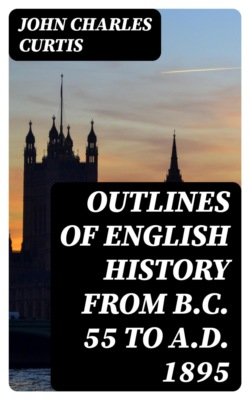 Outlines of English History from B.C. 55 to A.D. 1895