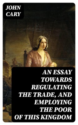An Essay Towards Regulating the Trade, and Employing the Poor of This Kingdom
