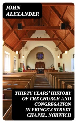 Thirty years' history of the church and congregation in Prince's Street Chapel, Norwich