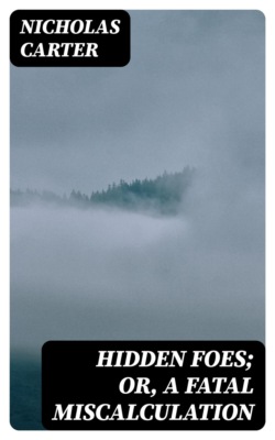 Hidden Foes; Or, A Fatal Miscalculation