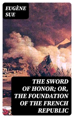 The Sword of Honor; or, The Foundation of the French Republic