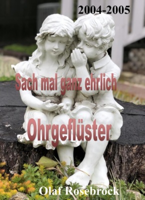 Sach mal ganz ehrlich und Ohrgeflüster