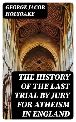 The History of the Last Trial by Jury for Atheism in England