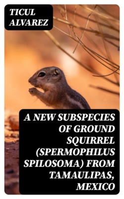 A New Subspecies of Ground Squirrel (Spermophilus spilosoma) from Tamaulipas, Mexico