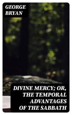 Divine Mercy; or, the temporal advantages of the Sabbath