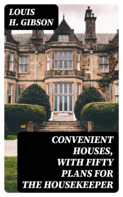 Convenient Houses, With Fifty Plans for the Housekeeper