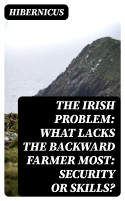 The Irish problem: what lacks the backward farmer most: security or skills?