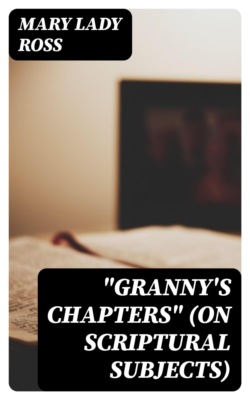 "Granny's Chapters" (on scriptural subjects)