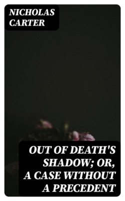Out of Death's Shadow; Or, A Case Without a Precedent