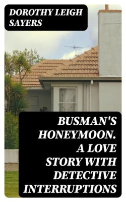Busman's Honeymoon. A Love Story with Detective Interruptions