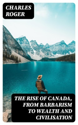 The rise of Canada, from barbarism to wealth and civilisation