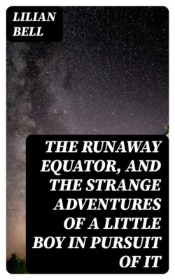 The Runaway Equator, and the Strange Adventures of a Little Boy in Pursuit of It