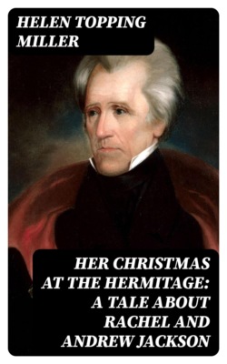 Her Christmas at the Hermitage: A Tale About Rachel and Andrew Jackson