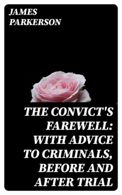The Convict's Farewell: with Advice to Criminals, before and after Trial