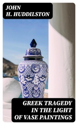 Greek Tragedy in the Light of Vase Paintings