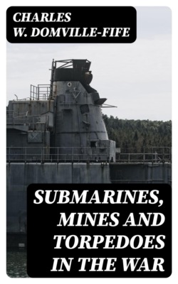 Submarines, Mines and Torpedoes in the War