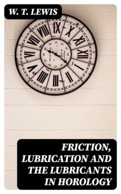 Friction, Lubrication and the Lubricants in Horology