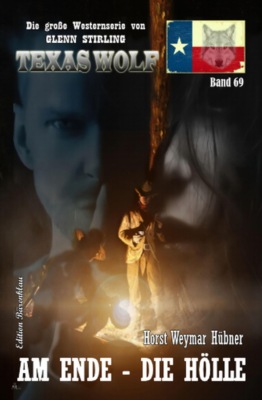 Am Ende - die Hölle: Texas Wolf  Band 69