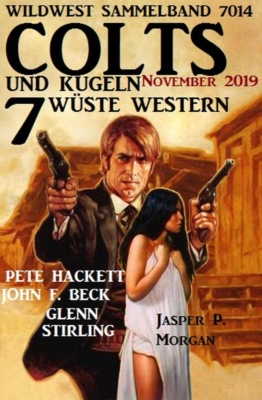 Colts und Kugeln - 7 wüste Western November 2019: Wildwest Sammelband 7014