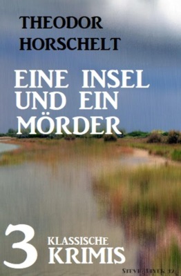 Eine Insel und ein Mörder: 3 klassische Krimis
