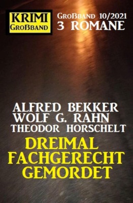 Dreimal fachgerecht gemordet: Krimi Großband 3 Romane 10/2021