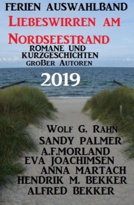 Ferien Auswahlband Liebeswirren am Nordseestrand 2019 - Romane und Kurzgeschichten großer Autoren